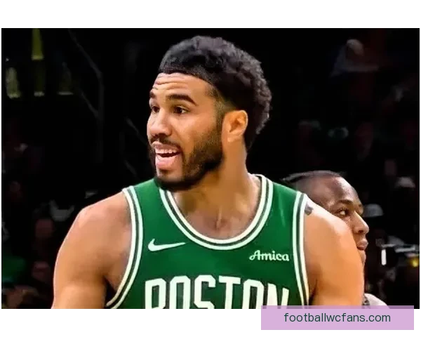 塔图姆透露向裁判索要技犯结果被吹罚 还在调整状态找回比赛手感